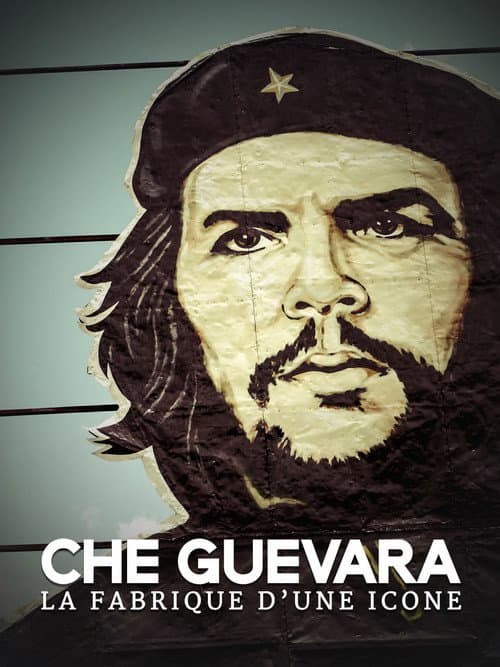 Che Guevara, la fabrique d'une icône